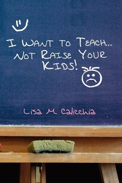 I Want to Teach... Not Raise your Kids!