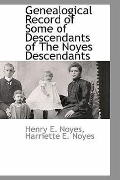 Genealogical Record of Some of Descendants of the Noyes Descendants - Noyes, Henry E.
