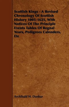 Scottish Kings - A Revised Chronology of Scottish History 1005-1625, with Notices of the Principle Events Tables of Regnal Years, Pedigrees Calenders, - Dunbar, Archibald H.