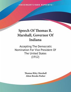 Speech Of Thomas R. Marshall, Governor Of Indiana - Marshall, Thomas Riley; Parker, Alton Brooks