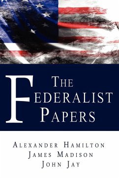 The Federalist Papers - Hamilton, Alexander; Jay, John; Madison, James