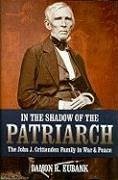 In the Shadow of the Patriarch: The John J. Crittenden Family in War and Peace - Eubank, Damon R.