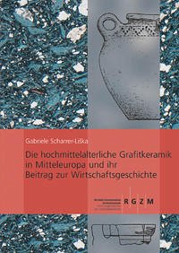 Die hochmittelalterliche Grafitkeramik in Mitteleuropa und ihr Beitrag zur Wirtschaftsgeschichte. Forschungsstand - Hypothesen - offene Fragen. Die hochmittelalterliche Grafitkeramik in Mitteleuropa und ihr Beitrag zur Wirtschaftsgeschichte. Forschungsstand - Hypothesen - offene Fragen.