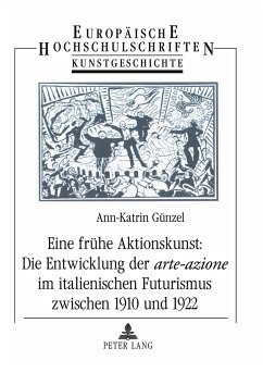 Eine frühe Aktionskunst: Die Entwicklung der «arte-azione» im italienischen Futurismus zwischen 1910 und 1922 - Günzel, Ann-Katrin