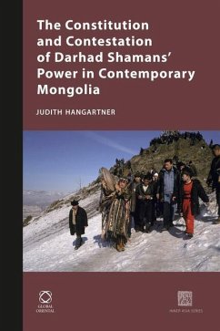 The Constitution and Contestation of Darhad Shamans' Power in Contemporary Mongolia - Hangartner, Judith