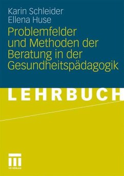 Problemfelder und Methoden der Beratung in der Gesundheitspädagogik - Schleider, Karin;Huse, Ellena