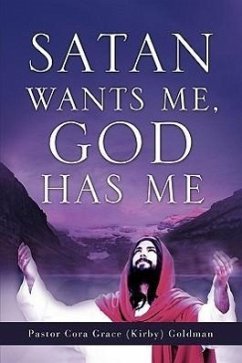 Satan Wants Me, God Has Me. - Goldman, Cora Grace (Kirby)