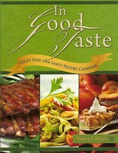 In Good Taste: Create Your Own Family History Cookbook - Miles, Nancy J.