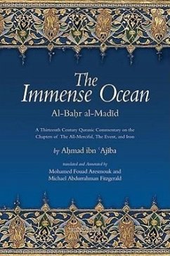 The Immense Ocean: Al-Bahr Al-Madid: A Thirteenth Century Quranic Commentary on the Chapters of the All-Merciful, the Event, and Iron - Ibn 'Ajiba, Ahmad