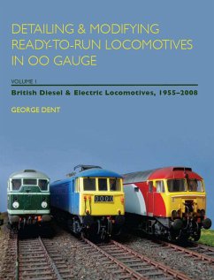 Detailing & Modifying Ready-To-Run Locomotives in OO Gauge, Volume I: British Diesel & Electric Locomotives, 1955-2008 - Dent, George