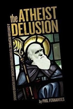 The Atheist Delusion - Fernandes, Ph. D. Phil