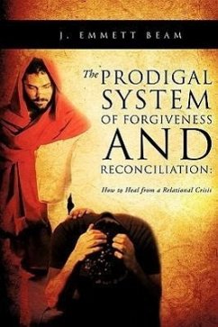 The Prodigal System of Forgiveness and Reconciliation - Beam, J. Emmett