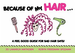 Because of My Hair...: A Feel Good Guide for Bad Hair Days! - Spizman, Robyn Freedman; Mathisen, Jo Lamarca