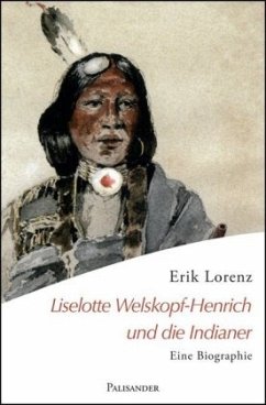 Liselotte Welskopf-Henrich und die Indianer - Lorenz, Erik