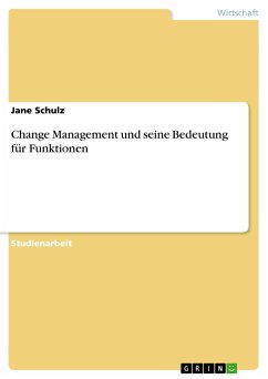 Change Management und seine Bedeutung für Funktionen - Schulz, Jane