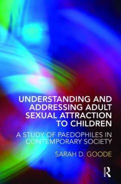 Understanding and Addressing Adult Sexual Attraction to Children - Goode, Sarah