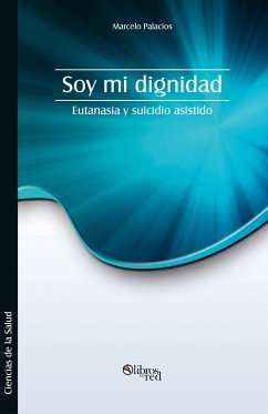 Soy Mi Dignidad. Eutanasia y Suicidio Asistido - Palacios, Marcelo