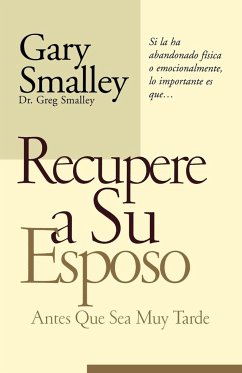 Recupere A su Esposo Antes Que Sea Muy Tarde = Winning Your Husband Back Before It's Too Late - Smalley, Gary