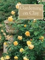 Gardening on Clay - Jones, Peter