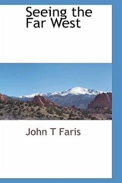 Seeing the Far West - Faris, John T.