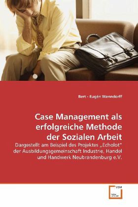 Case Management als erfolgreiche Methode der Sozialen Arbeit Case Management als erfolgreiche Methode der Sozialen Arbeit