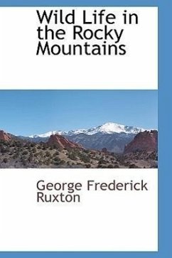 Wild Life in the Rocky Mountains - Ruxton, George Frederick