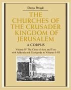 The Churches of the Crusader Kingdom of Jerusalem: Volume 4, the Cities of Acre and Tyre with Addenda and Corrigenda to Volumes 1-3 - Pringle, Denys