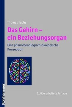 Das Gehirn - ein Beziehungsorgan. Eine phänomenologisch-ökologische Konzeption - Thomas Fuchs