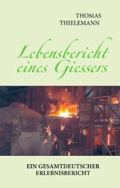 Lebensbericht eines Giessers - Thielemann, Thomas