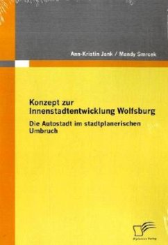 Konzept zur Innenstadtentwicklung Wolfsburg - Smrcek, Mandy;Jank, Ann-Kristin