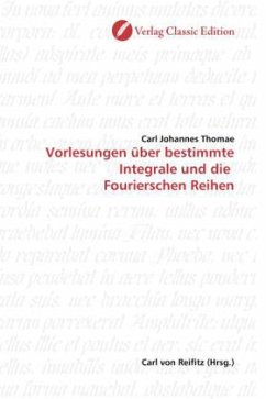 Vorlesungen über bestimmte Integrale und die Fourierschen Reihen - Thomae, Carl Johannes