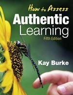 How to Assess Authentic Learning - Burke, Kathleen B.