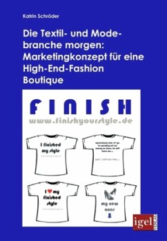 Die Textil- und Modebranche morgen: Marketingkonzept für eine High-End-Fashion Boutique - Schröder, Katrin