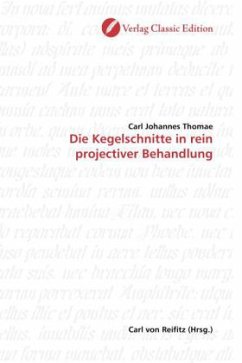 Die Kegelschnitte in rein projectiver Behandlung - Thomae, Carl Johannes