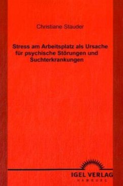 Stress am Arbeitsplatz als Ursache für psychische Störungen und Suchterkrankungen - Stauder, Christiane