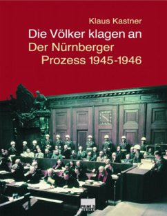 Die Völker klagen an, Der Nürnberger Prozess 1945-1946 - Kastner, Klaus