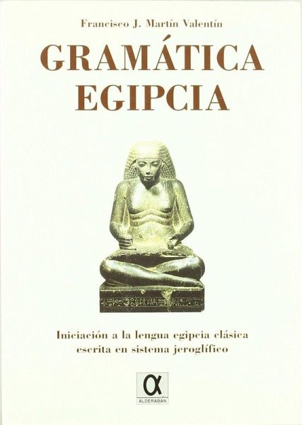 Gramática egipcia : iniciación a la lengua egipcia clásica escrita en sistema jeroglífico