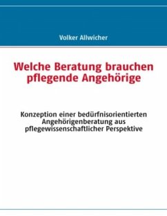 Welche Beratung brauchen pflegende Angehörige - Allwicher, Volker