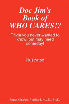 Doc Jim's Book of WHO CARES!? - Bouffard, Psy. D. Ph. D. James Charles.
