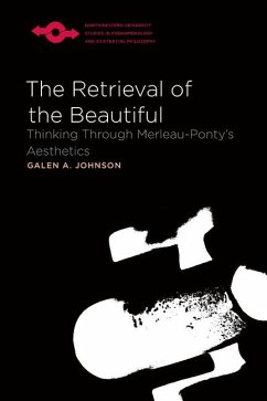 The Retrieval of the Beautiful: Thinking Through Merleau-Ponty's Aesthetics - Johnson, Galen A.