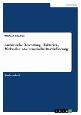 Archivische Bewertung - Kriterien, Methoden und praktische Durchführung