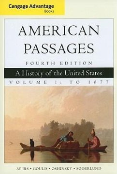 American Passages, Volume 1: A History of the United States: To 1877 - Ayers, Edward L.; Gould, Lewis L.; Oshinsky, David M.