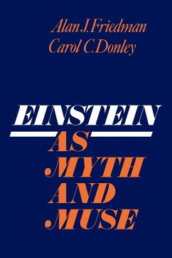 Einstein as Myth and Muse - Friedman, A. J.; Donley, C.; Friedman, Alan J.