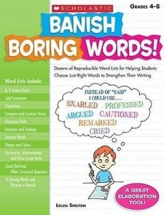 Banish Boring Words!, Grades 4-8: Dozens of Reproducible Word Lists for Helping Students Choose Just-Right Words to Strengthen Their Writing - Shelton, Leilen