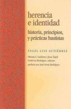 Herencia E Identidad: Historia, Principios, y Prcticas Bautistas - Gutierrez, Angel Luis