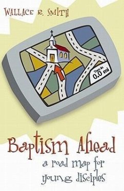 Baptism Ahead: A Road Map for Young Disciples - Smith, Wallace