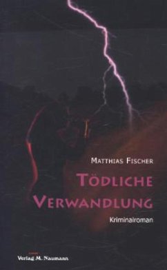 Tödliche Verwandlung - Fischer, Matthias