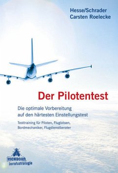 Der Pilotentest - Der Pilotentest: Die optimale Vorbereitung auf den härtesten Einstellungstest Testtraining für Piloten, Fluglotsen, Bordmechaniker, Flugdienstberater Hesse, Jürgen and Schrader, Hans Ch