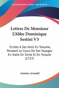 Lettres De Monsieur L'Abbe Dominique Sestini V3 - Arnauld, Antoine