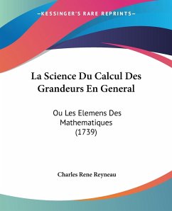 La Science Du Calcul Des Grandeurs En General - Reyneau, Charles Rene